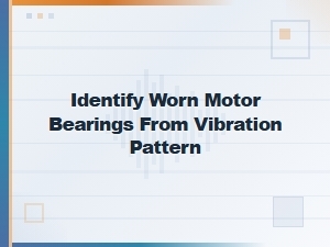 Identifying Worn Motor Bearings Through Vibration Patterns