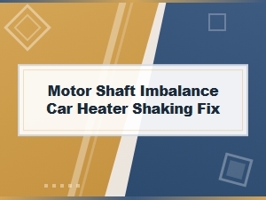 How to Fix Car Heater Shaking From a Motor Shaft Imbalance