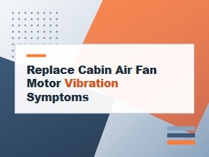 Diagnosing Cabin Air Fan Motor Vibration Symptoms
