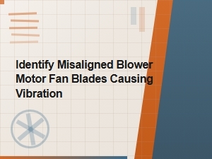 Identifying Blower Fan Blade Misalignment