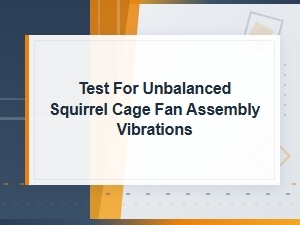 Diagnosing Unbalanced Squirrel Cage Fan Vibrations