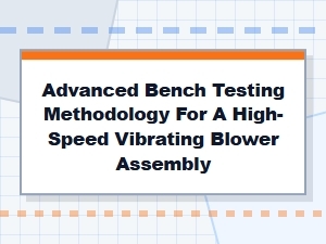 Corrective Procedures Through Advanced Blower Bench Testing