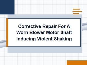Corrective Repair for a Worn Blower Motor Shaft