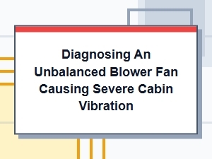 Diagnosing and Fixing a Blower Fan Cabin Vibration