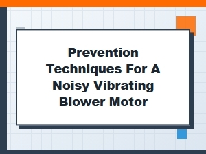 Practical Blower Motor Noise Prevention Strategies