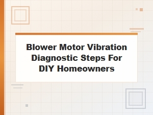A Guide to Diagnosing a Blower Motor Vibration