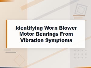 Identifying Worn Blower Motor Bearings Through Vibration Analysis